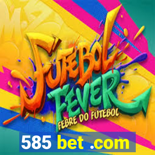 585 bet .com